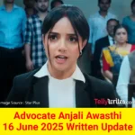 Advocate Anjali Awasthi 16 June 2025 Written Update