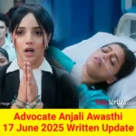 Advocate Anjali Awasthi 17 June 2025 Written Update