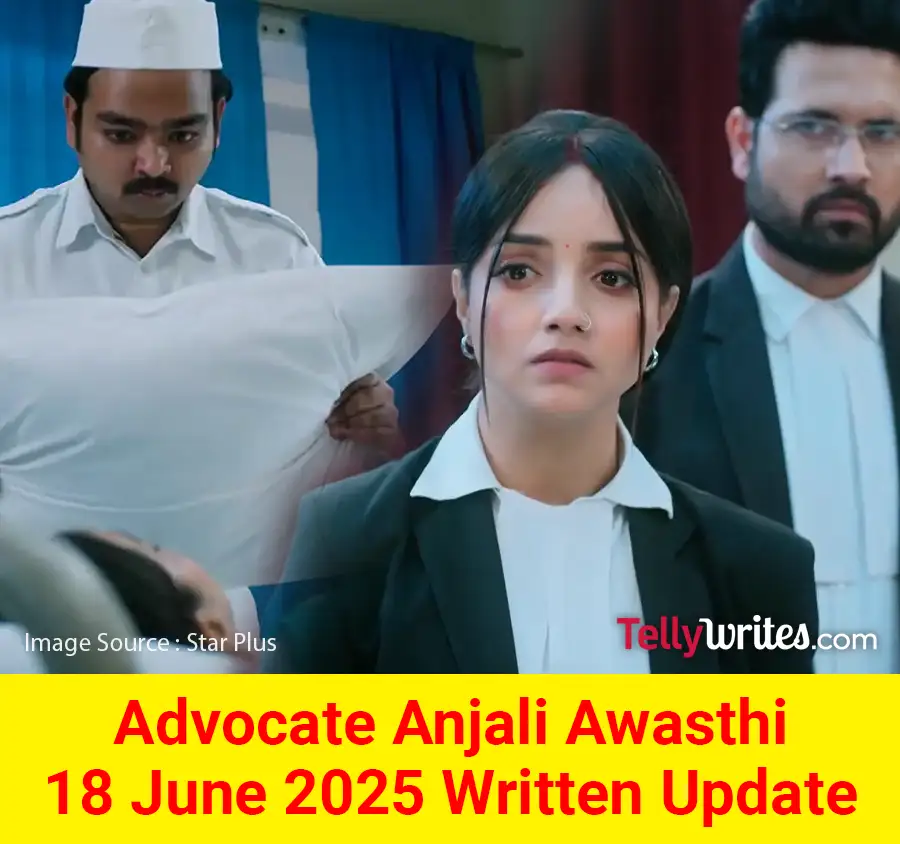 Advocate Anjali Awasthi 18 June 2025 Written Update
