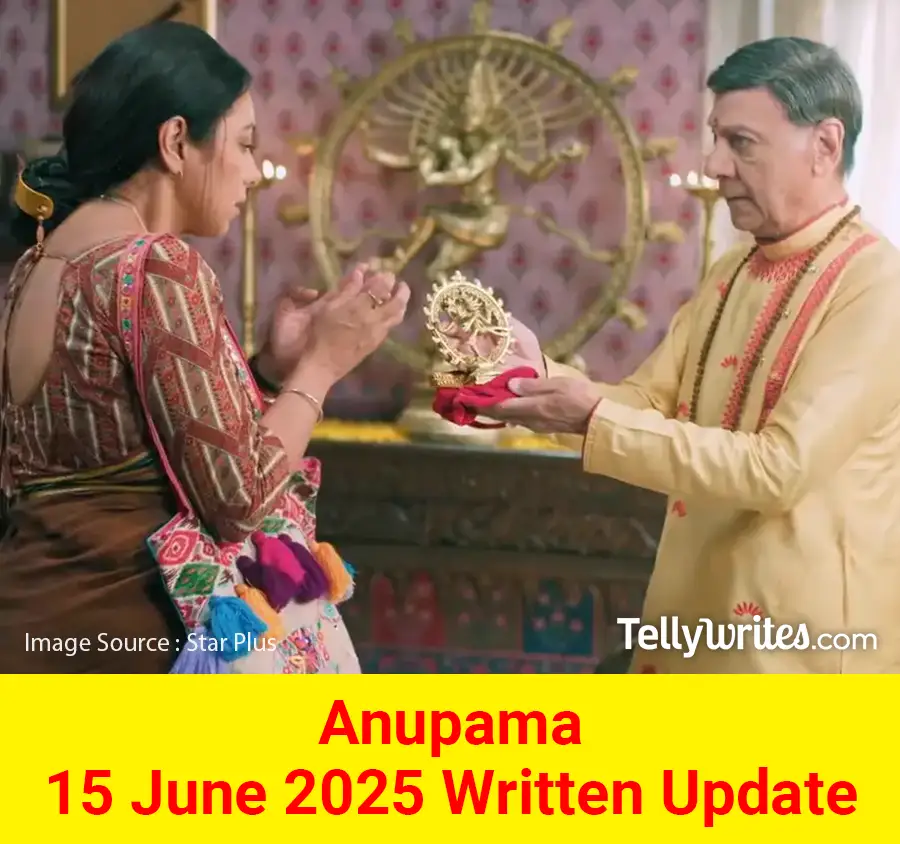 Anupama 15 June 2025 Written Update