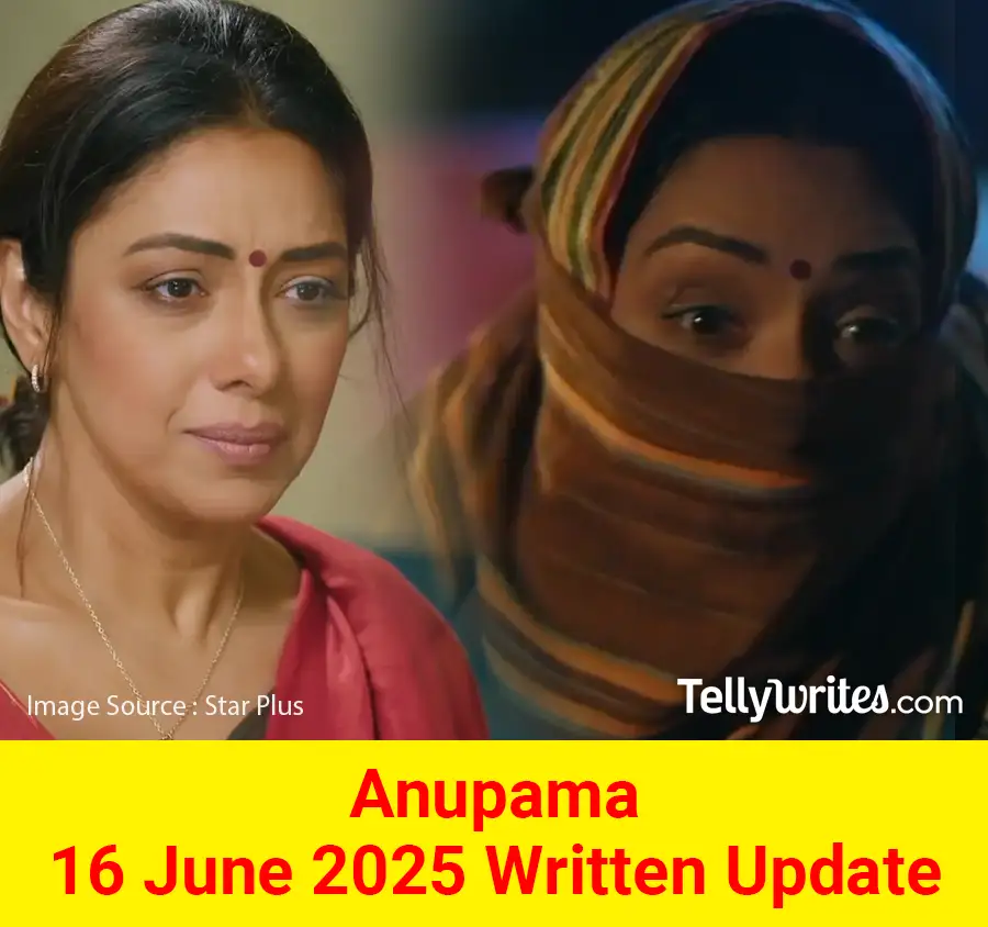 Anupama 16 June 2025 Written Update