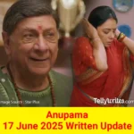 Anupama 17 June 2025 Written Update