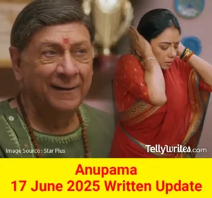 Anupama 17 June 2025 Written Update