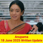Anupama 18 June 2025 Written Update