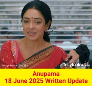 Anupama 18 June 2025 Written Update