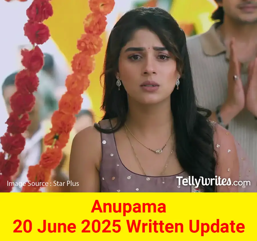Anupama 20 June 2025 Written Update