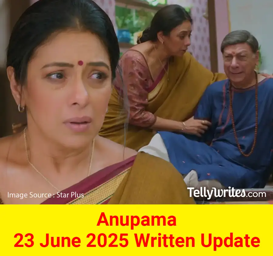Anupama 23 June 2025 Written Update