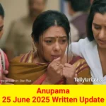 Anupama 25 June 2025 Written Update
