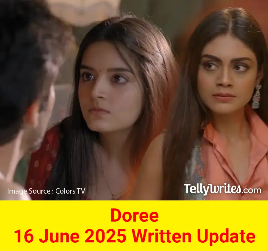 Doree 16 June 2025 Written Update