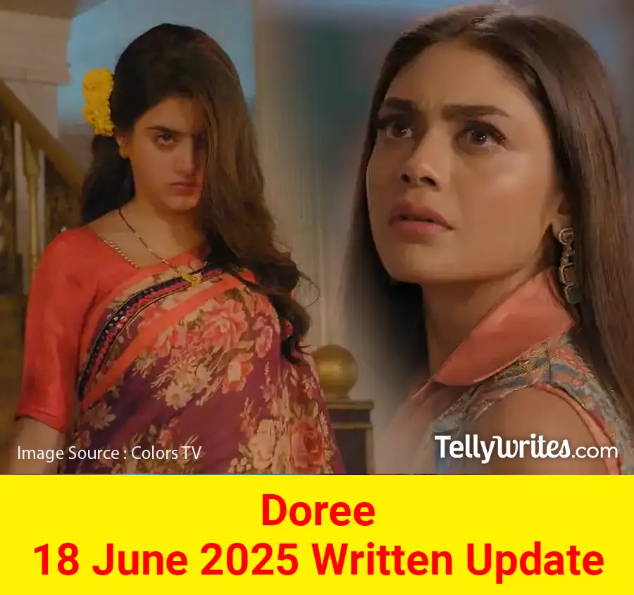 Doree 18 June 2025 Written Update