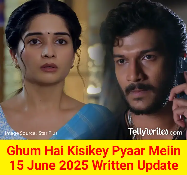 Ghum Hai Kisikey Pyaar Meiin 15 June 2025 Written Update