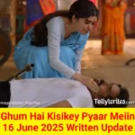 Ghum Hai Kisikey Pyaar Meiin 16 June 2025 Written Update