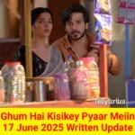 Ghum Hai Kisikey Pyaar Meiin 17 June 2025 Written Update