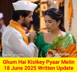 Ghum Hai Kisikey Pyaar Meiin 18 June 2025 Written Update