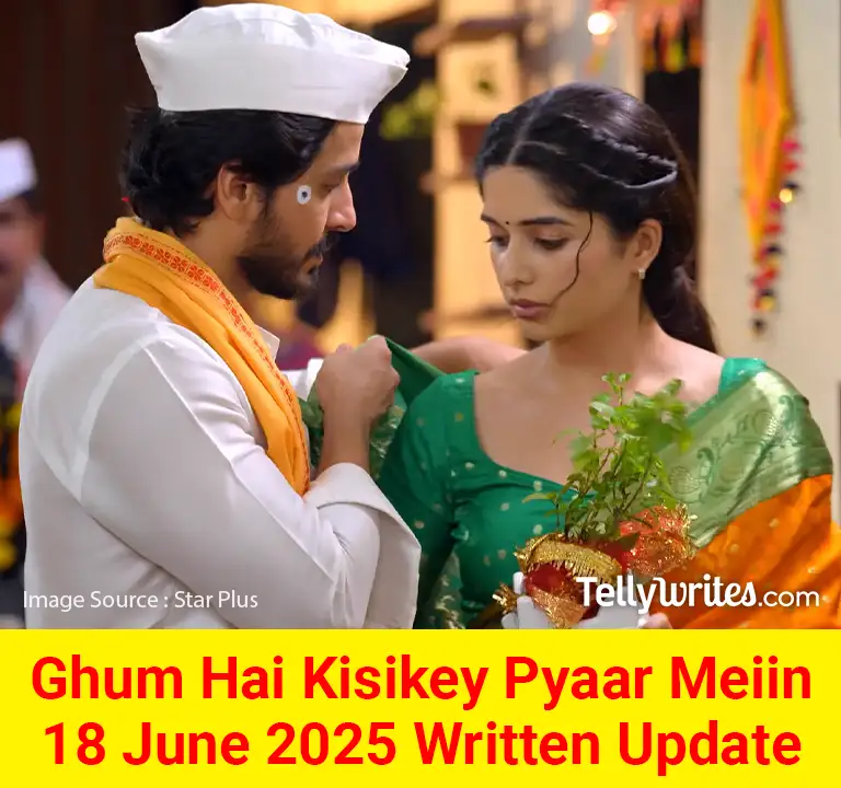 Ghum Hai Kisikey Pyaar Meiin 18 June 2025 Written Update