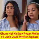 Ghum Hai Kisikey Pyaar Meiin 19 June 2025 Written Update