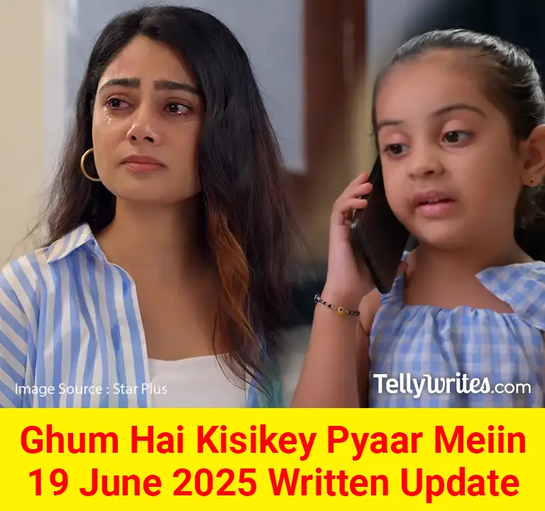 Ghum Hai Kisikey Pyaar Meiin 19 June 2025 Written Update
