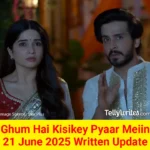 Ghum Hai Kisikey Pyaar Meiin 21 June 2025 Written Update