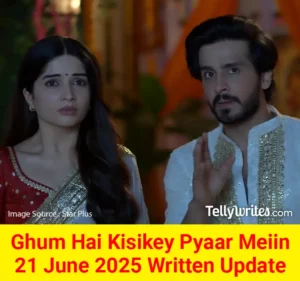 Ghum Hai Kisikey Pyaar Meiin 21 June 2025 Written Update