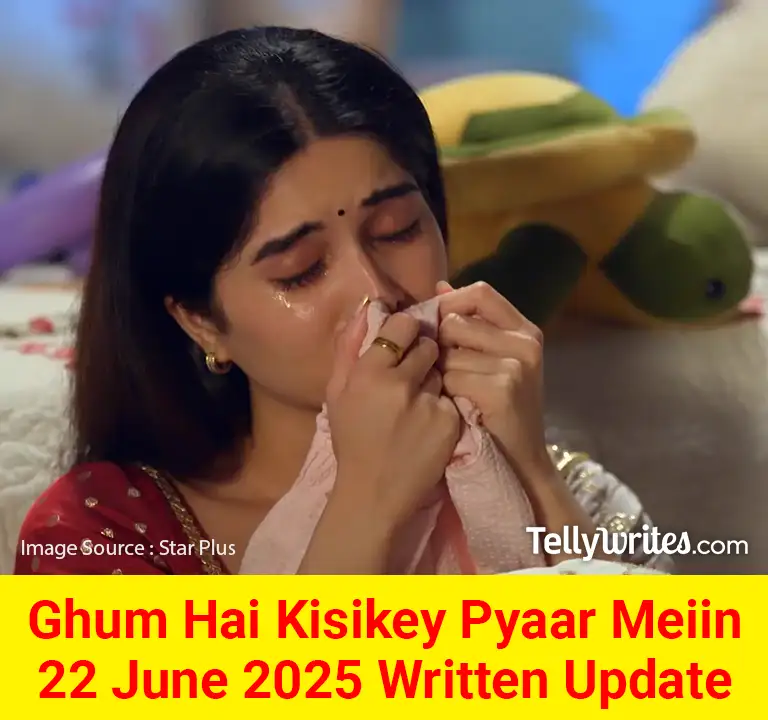 Ghum Hai Kisikey Pyaar Meiin 22 June 2025 Written Update