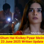 Ghum Hai Kisikey Pyaar Meiin 23 June 2025 Written Update