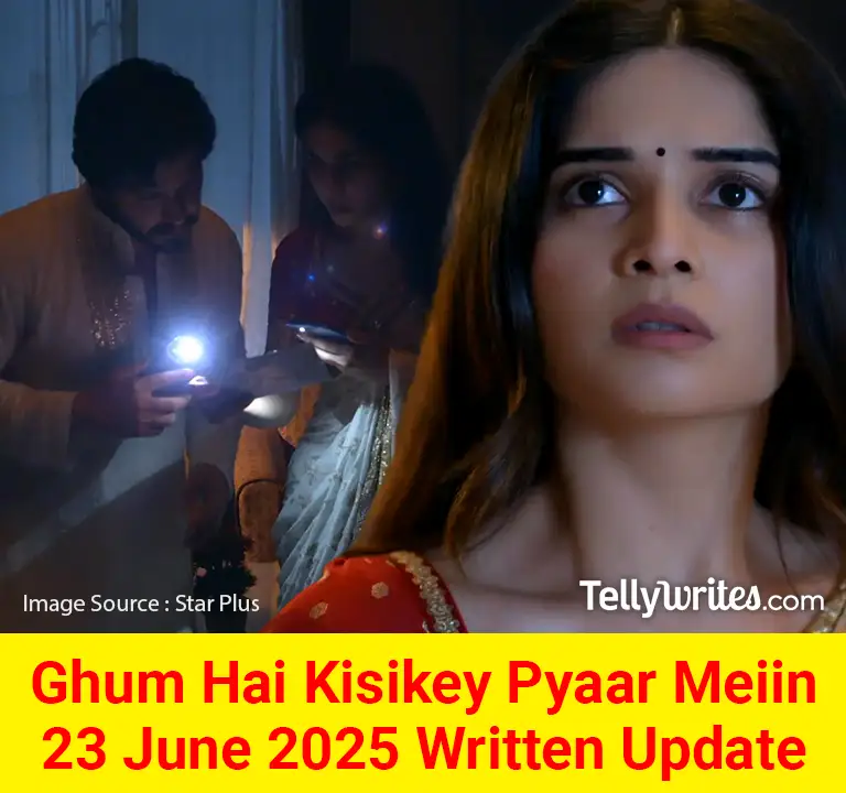 Ghum Hai Kisikey Pyaar Meiin 23 June 2025 Written Update