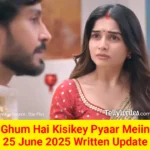 Ghum Hai Kisikey Pyaar Meiin 25 June 2025 Written Update