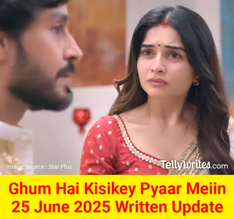 Ghum Hai Kisikey Pyaar Meiin 25 June 2025 Written Update