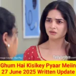 Ghum Hai Kisikey Pyaar Meiin 27 June 2025 Written Update