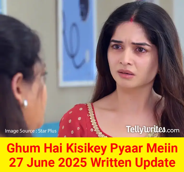 Ghum Hai Kisikey Pyaar Meiin 27 June 2025 Written Update
