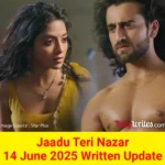 Jaadu Teri Nazar 14 June 2025 Written Update