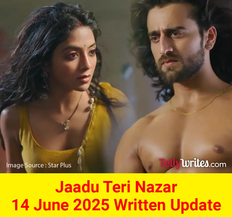 Jaadu Teri Nazar 14 June 2025 Written Update