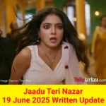 Jaadu Teri Nazar 19 June 2025 Written Update