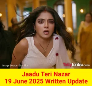 Jaadu Teri Nazar 19 June 2025 Written Update
