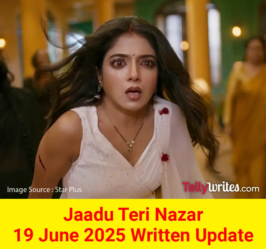 Jaadu Teri Nazar 19 June 2025 Written Update