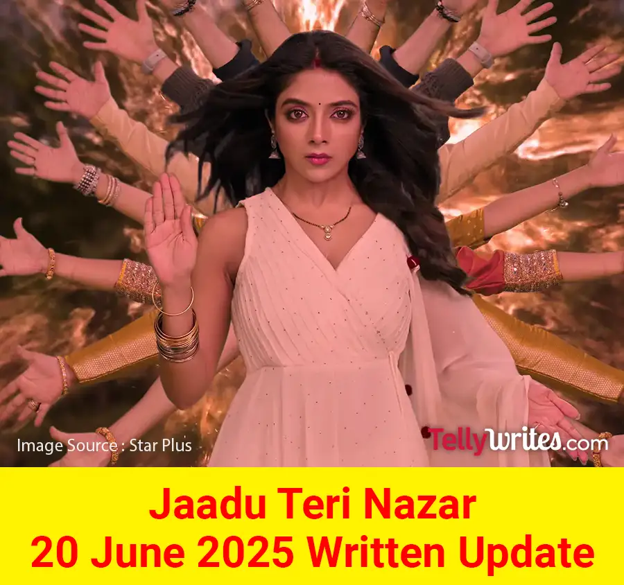 Jaadu Teri Nazar 20 June 2025 Written Update