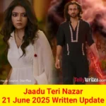 Jaadu Teri Nazar 21 June 2025 Written Update