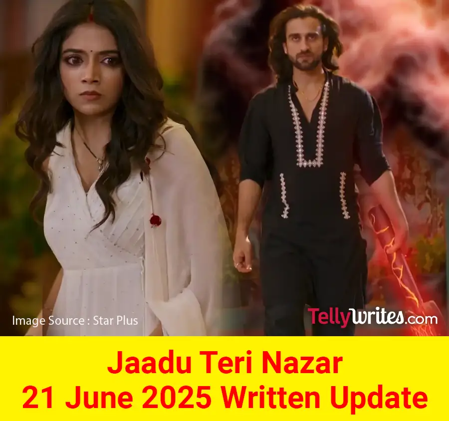 Jaadu Teri Nazar 21 June 2025 Written Update