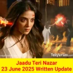Jaadu Teri Nazar 23 June 2025 Written Update