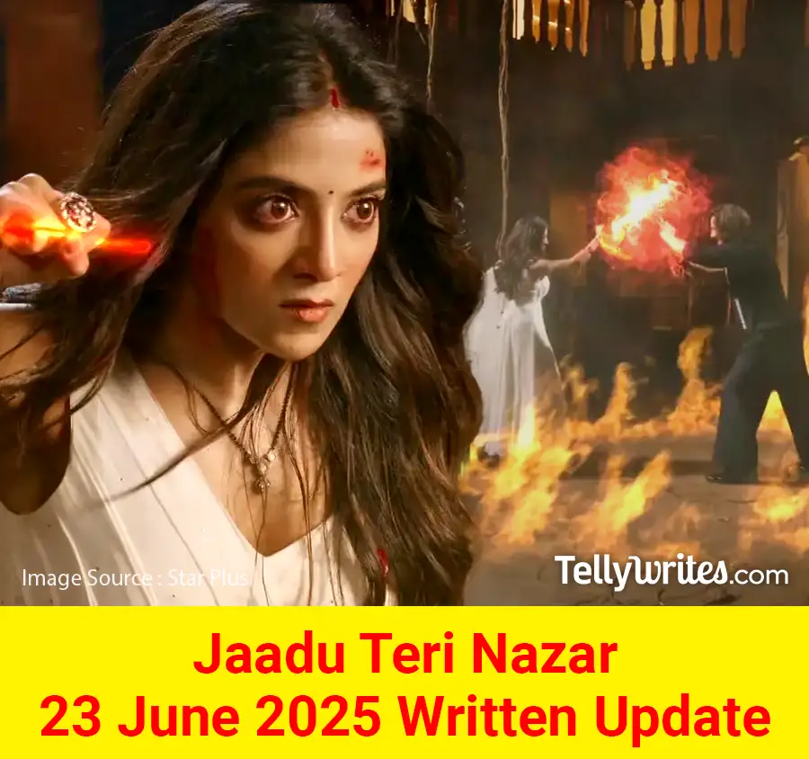 Jaadu Teri Nazar 23 June 2025 Written Update