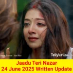 Jaadu Teri Nazar 24 June 2025 Written Update