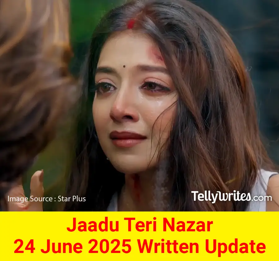 Jaadu Teri Nazar 24 June 2025 Written Update