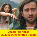 Jaadu Teri Nazar 25 June 2025 Written Update