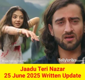 Jaadu Teri Nazar 25 June 2025 Written Update