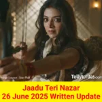 Jaadu Teri Nazar 26 June 2025 Written Update