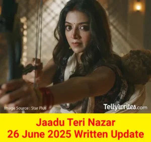 Jaadu Teri Nazar 26 June 2025 Written Update