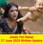 Jaadu Teri Nazar 27 June 2025 Written Update