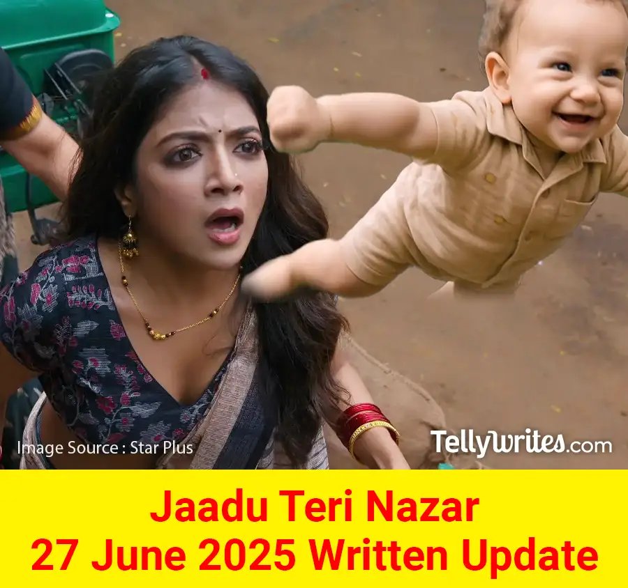 Jaadu Teri Nazar 27 June 2025 Written Update