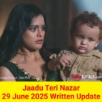 Jaadu Teri Nazar 29 June 2025 Written Update