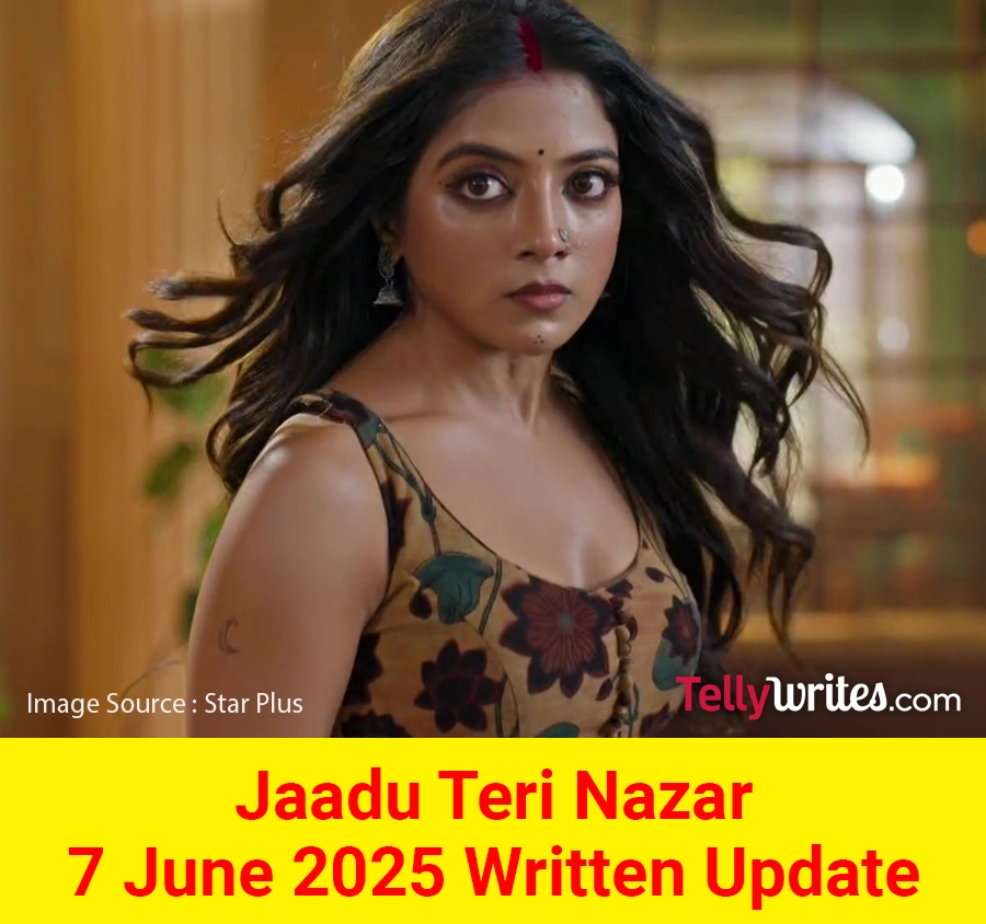 Jaadu Teri Nazar Star Plus TV show Written Episode Updates in Hindi